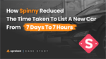 How spinny reduced the time taken to list a new car on their platform from 7 days to 7 hours